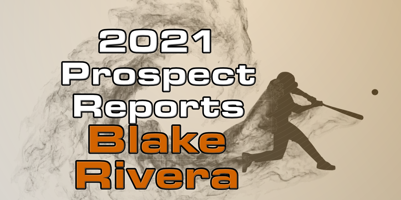 Blake Rivera Prospect Report – 2021 Offseason