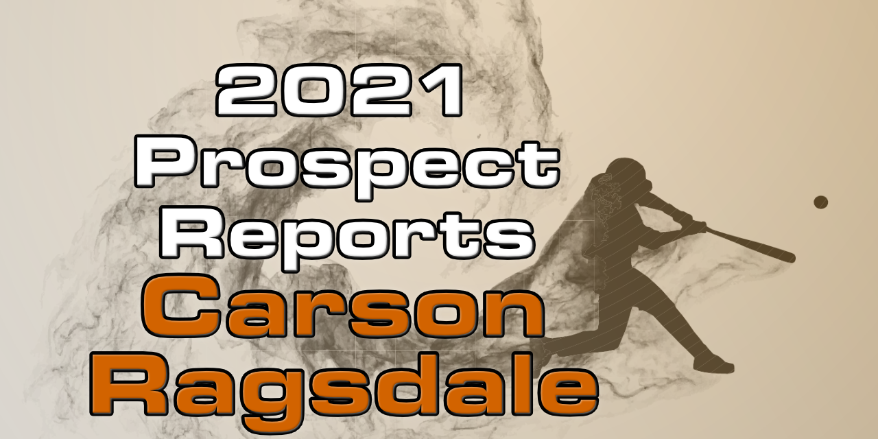 Carson Ragsdale Prospect Report – 2021 Offseason