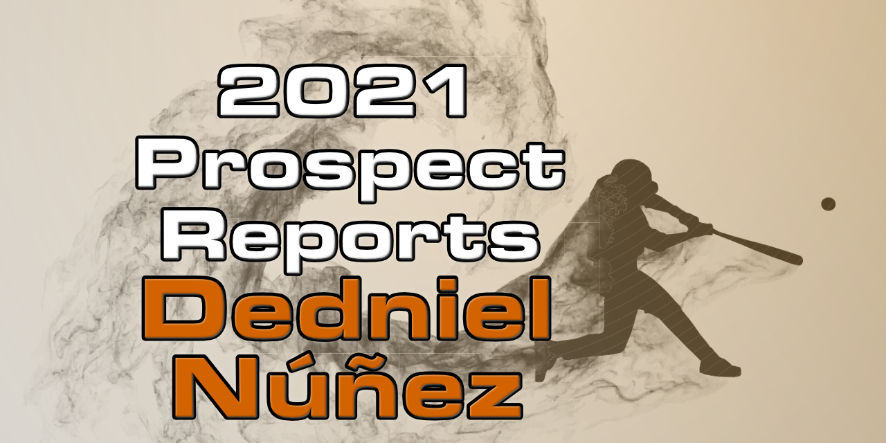 Dedniel Núñez Prospect Report – 2021 Offseason