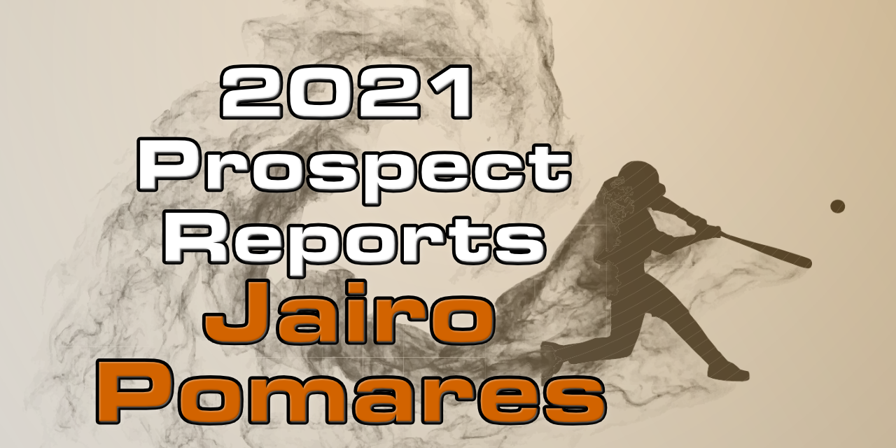 Jairo Pomares Prospect Report – 2021 Offseason
