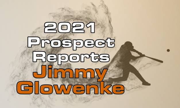 Jimmy Glowenke Prospect Report – 2021 Offseason