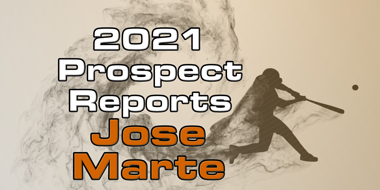 Jose Marte Prospect Report – 2021 Offseason