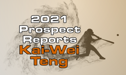Kai-Wei Teng Prospect Report – 2021 Offseason