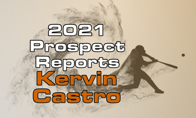 Kervin Castro Prospect Report – 2021 Offseason