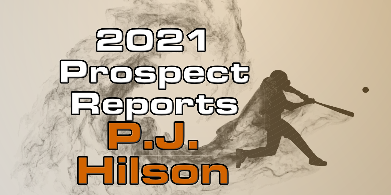 P.J. Hilson Prospect Report – 2021 Offseason