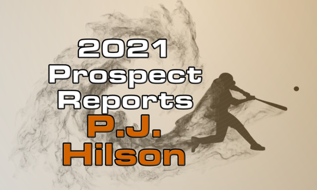 P.J. Hilson Prospect Report – 2021 Offseason