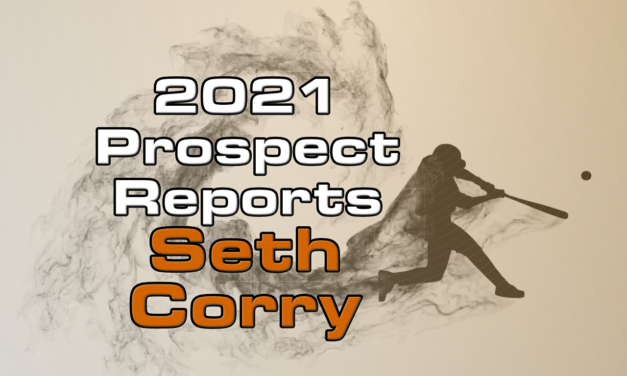 Seth Corry Prospect Report – 2021 Offseason