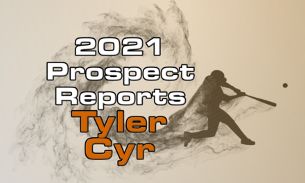 Tyler Cyr Prospect Report – 2021 Offseason