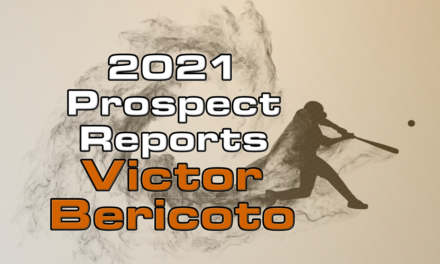 Victor Bericoto Prospect Report – 2021 Offseason