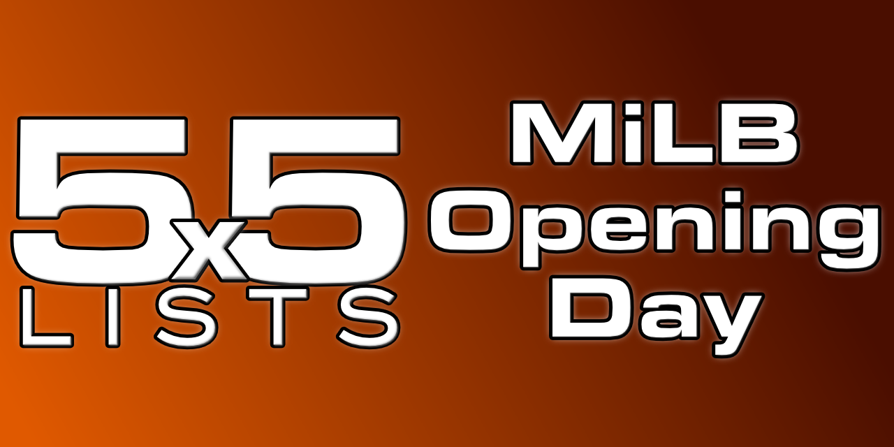 5×5 – 5 Lists for MiLB Opening Day