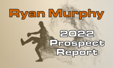 Ryan Murphy Prospect Report – 2022 Offseason