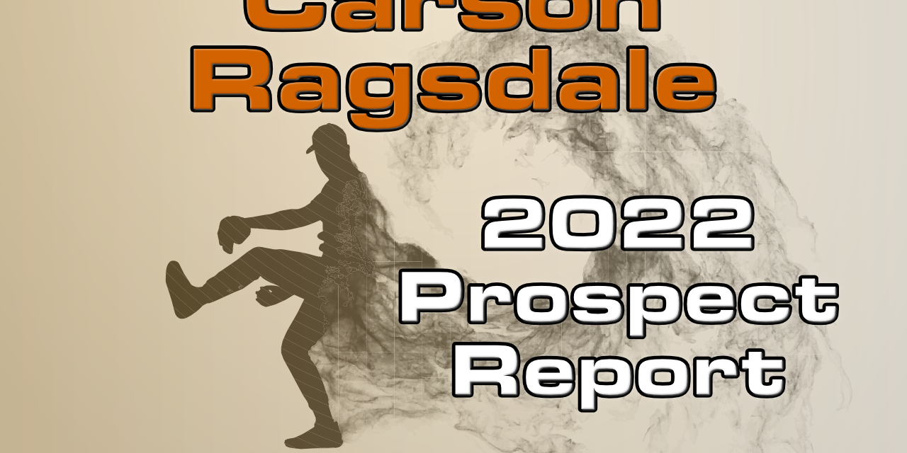 Carson Ragsdale Prospect Report – 2022 Offseason