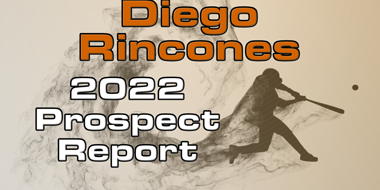 Diego Rincones Prospect Report – 2022 Offseason