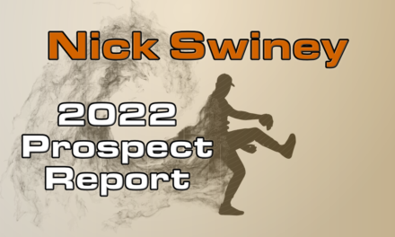 Nick Swiney Prospect Report – 2022 Offseason