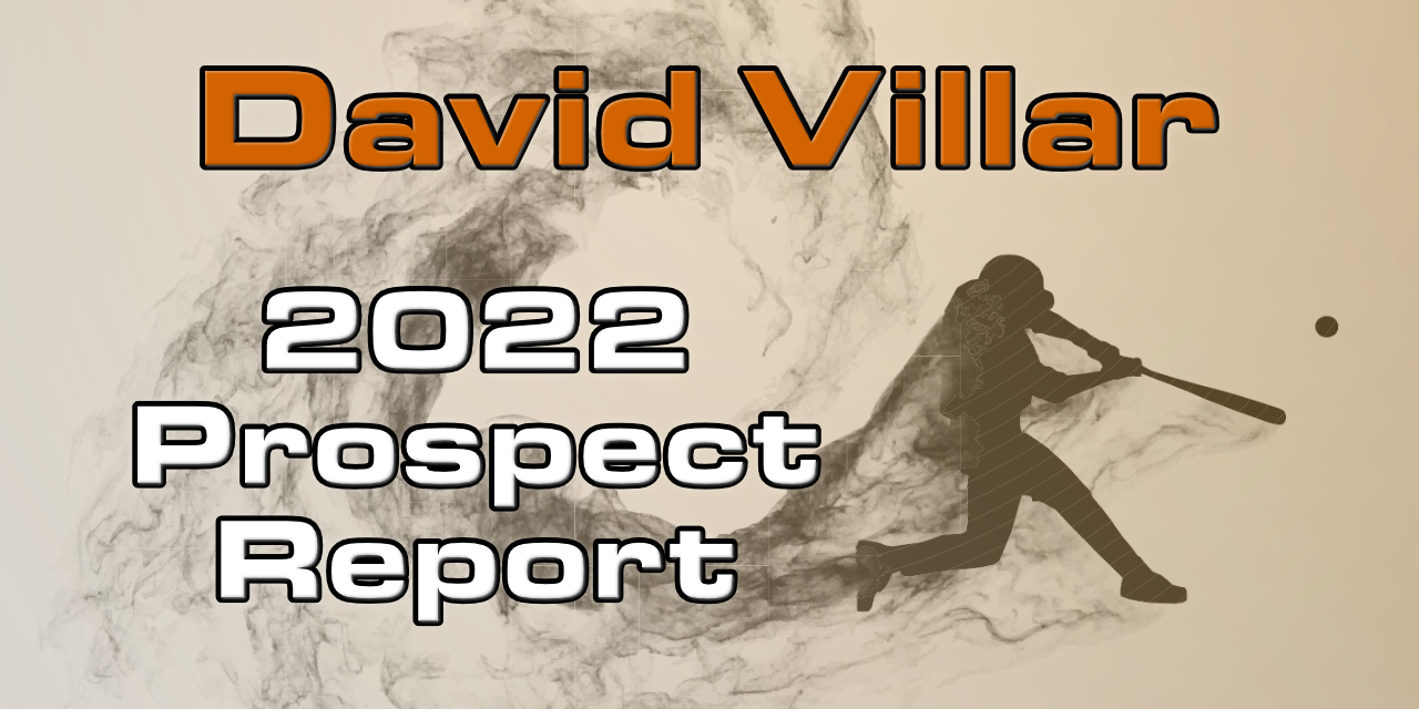 David Villar Prospect Report – 2022 Offseason