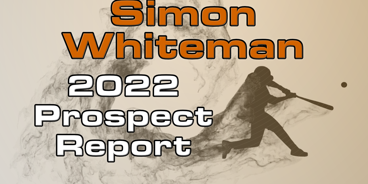 Simon Whiteman Prospect Report – 2022 Offseason