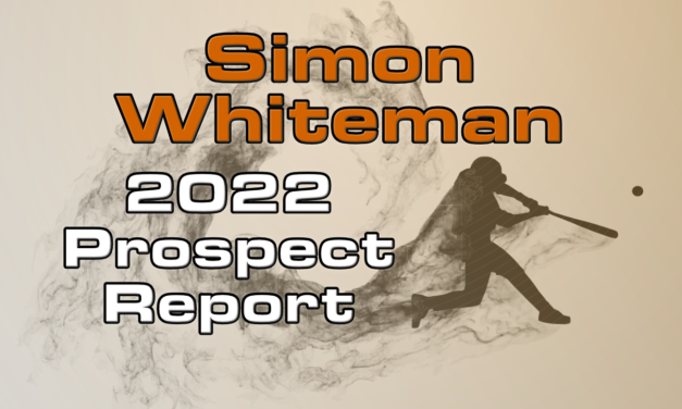 Simon Whiteman Prospect Report – 2022 Offseason