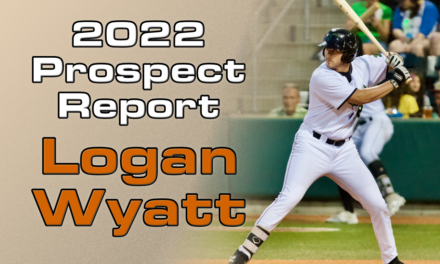 Logan Wyatt Prospect Report – 2022 Offseason