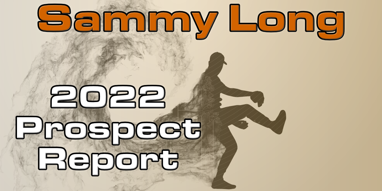 Sammy Long Prospect Report – 2022 Offseason