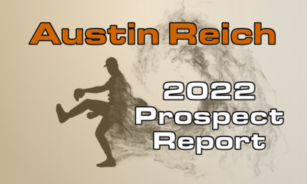 Austin Reich Prospect Report – 2022 Offseason