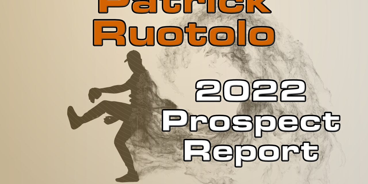 Patrick Ruotolo Prospect Report – 2022 Offseason