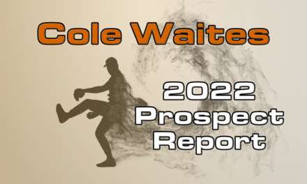 Cole Waites Prospect Report – 2022 Offseason
