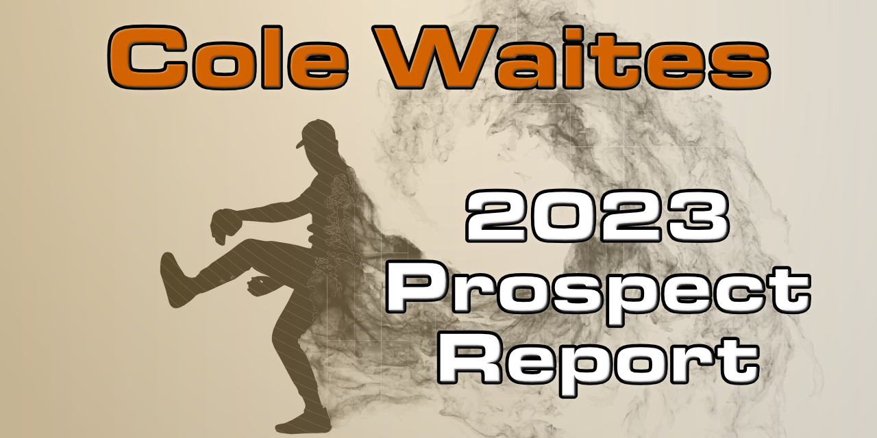 Cole Waites Prospect Report – 2023 Offseason