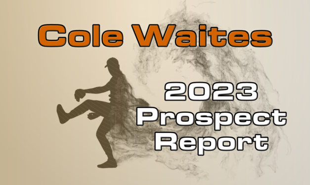 Cole Waites Prospect Report – 2023 Offseason