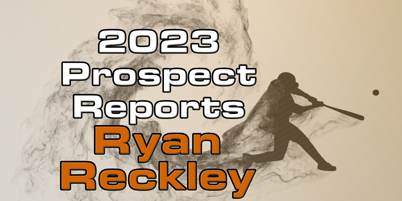 Ryan Reckley Prospect Report – 2023 Offseason