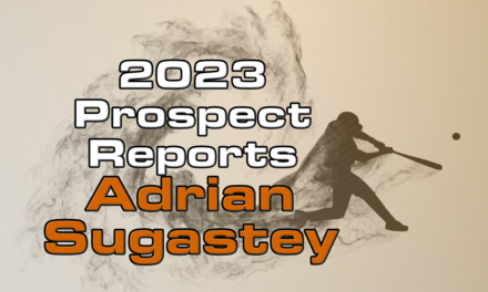 Adrian Sugastey Prospect Report – 2023 Offseason