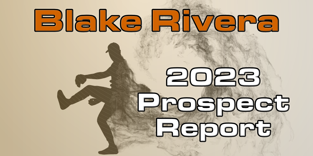 Blake Rivera Prospect Report – 2023 Offseason