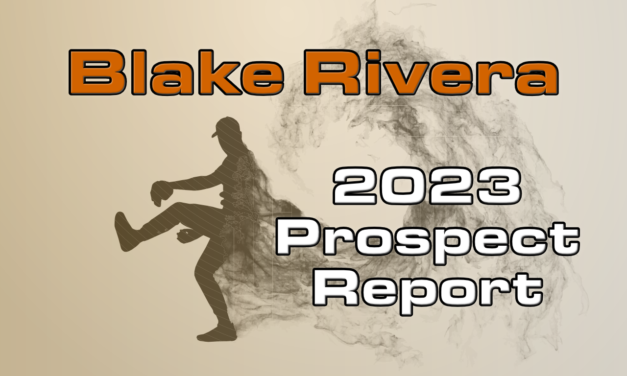 Blake Rivera Prospect Report – 2023 Offseason