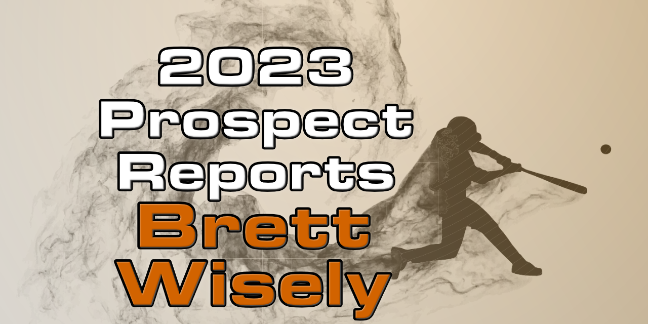 Brett Wisely Prospect Report – 2023 Offseason
