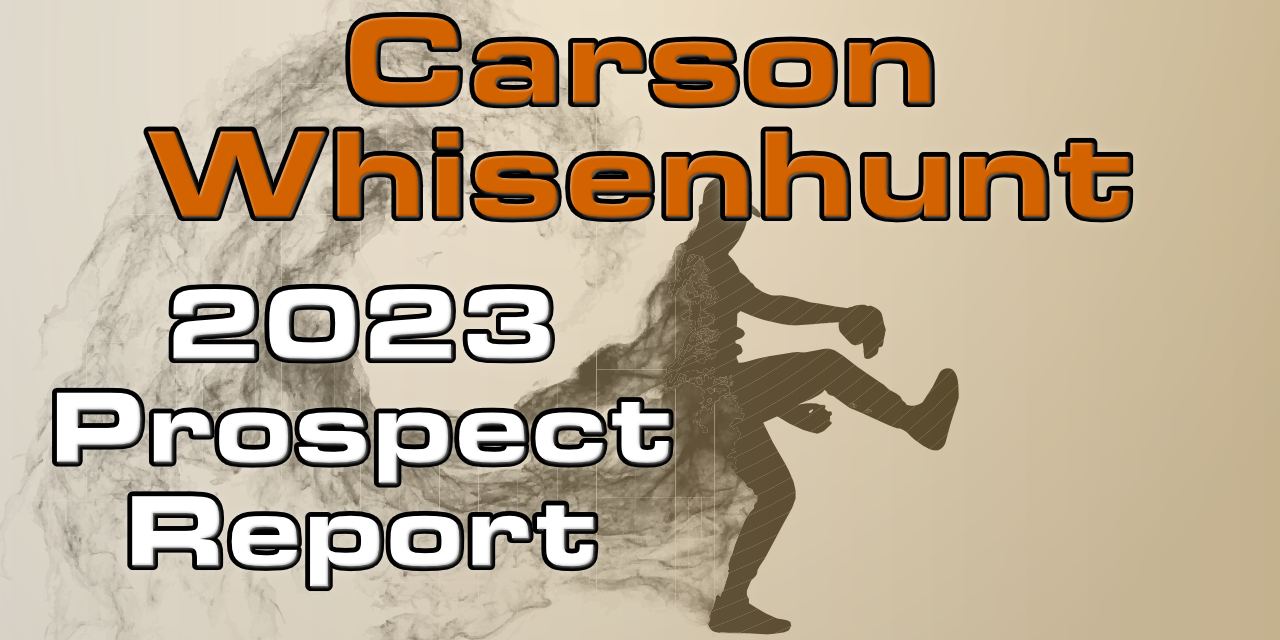 Carson Whisenhunt Prospect Report – 2023 Offseason