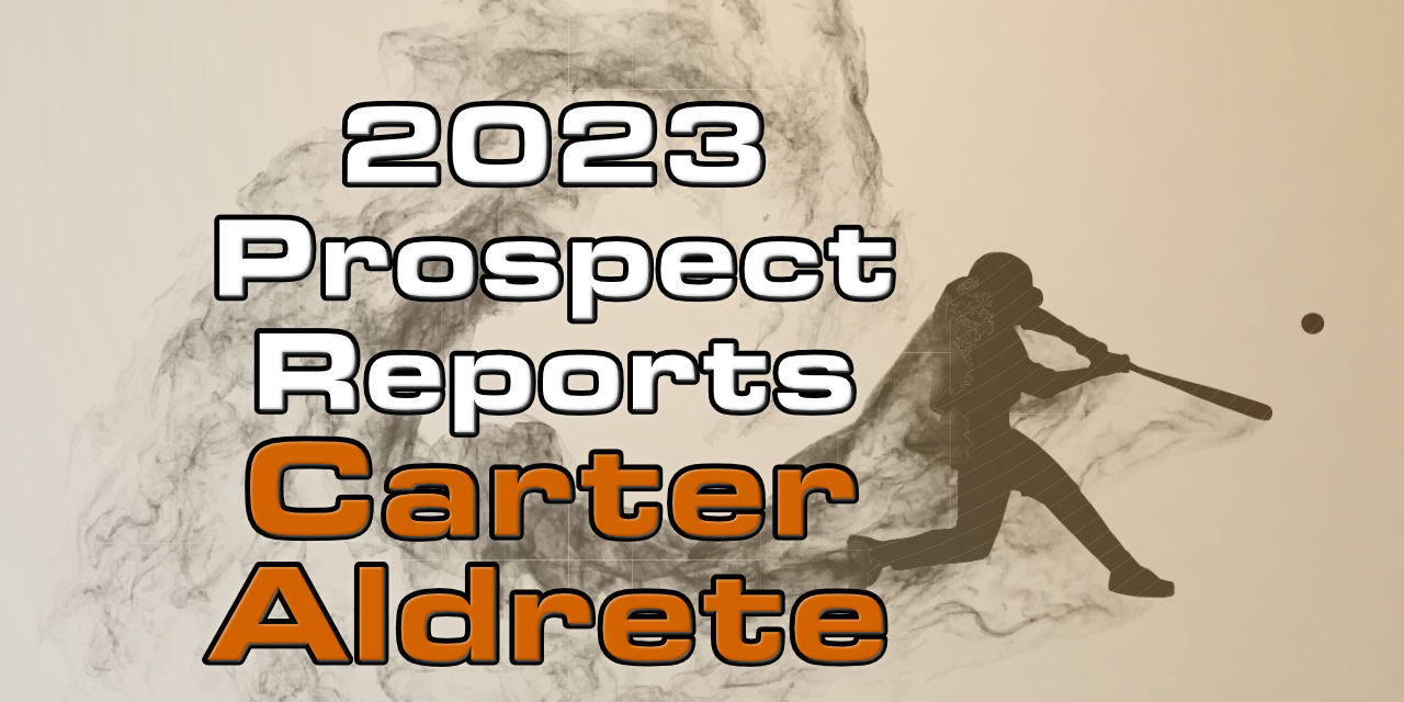 Carter Aldrete Prospect Report – 2023 Offseason