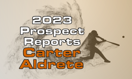 Carter Aldrete Prospect Report – 2023 Offseason