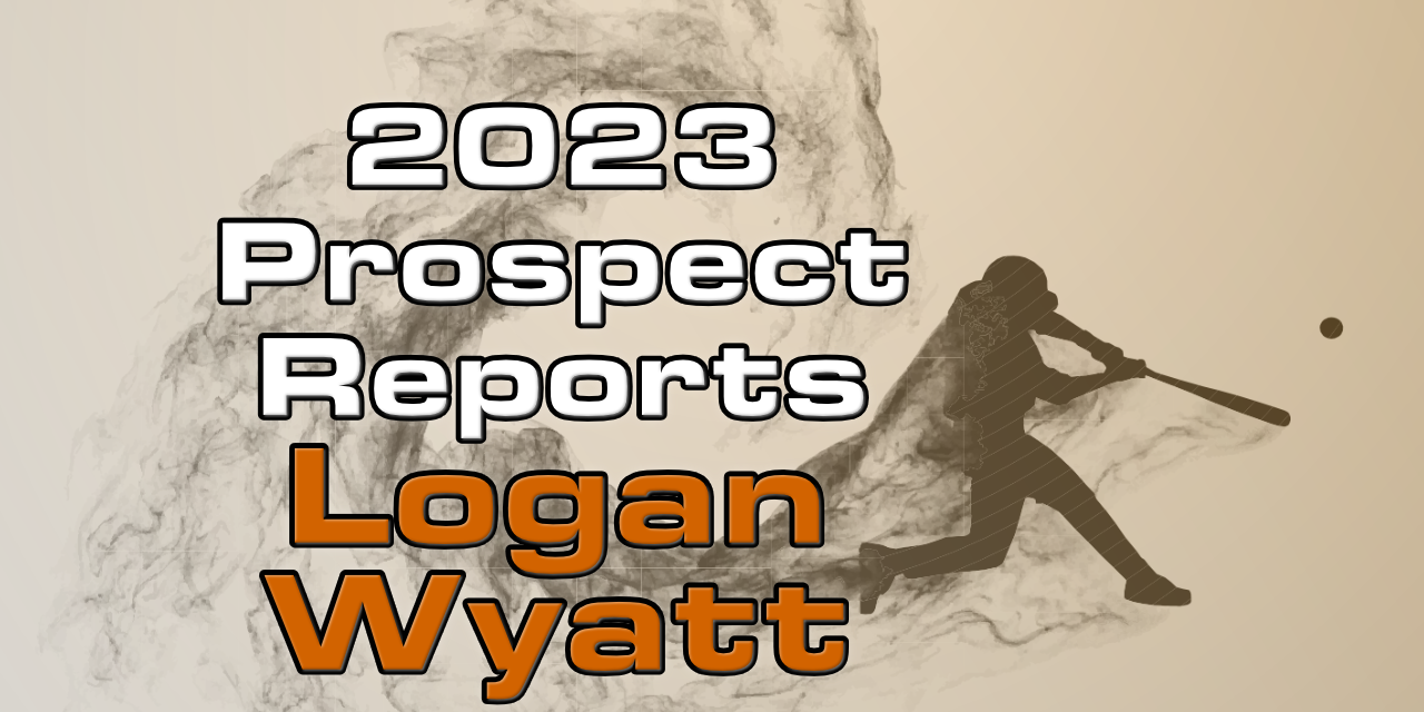 Logan Wyatt Prospect Report – 2023 Offseason