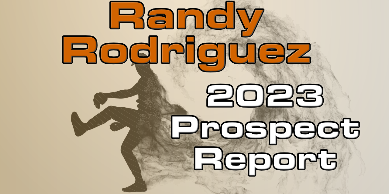 Randy Rodriguez Prospect Report – 2023 Offseason