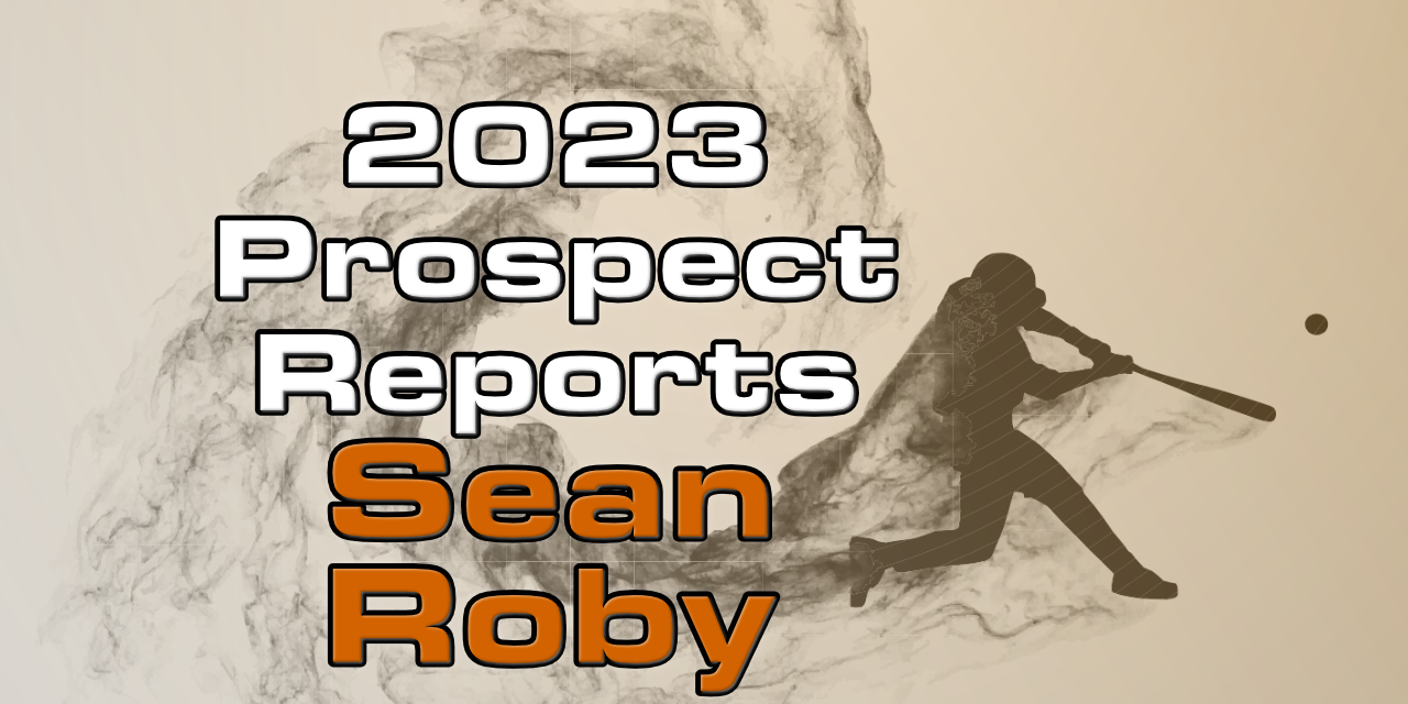 Sean Roby Prospect Report – 2023 Offseason