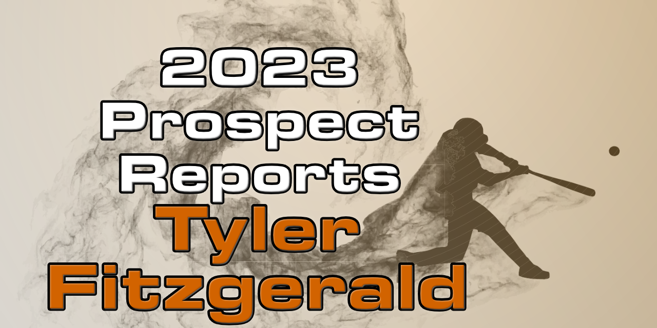 Tyler Fitzgerald Prospect Report – 2023 Offseason