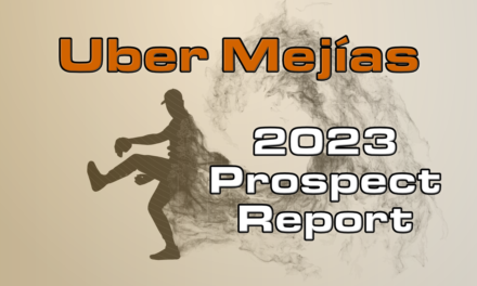 Uber Mejías Prospect Report – 2023 Offseason