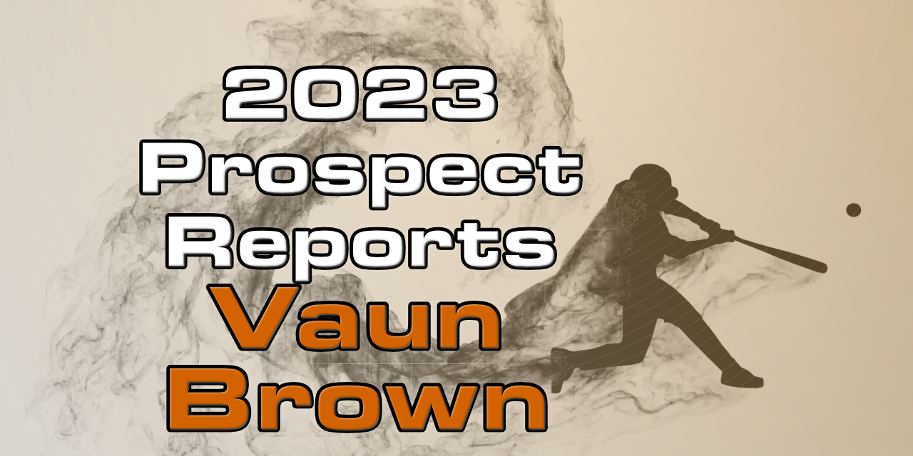 Vaun Brown Prospect Report – 2023 Offseason