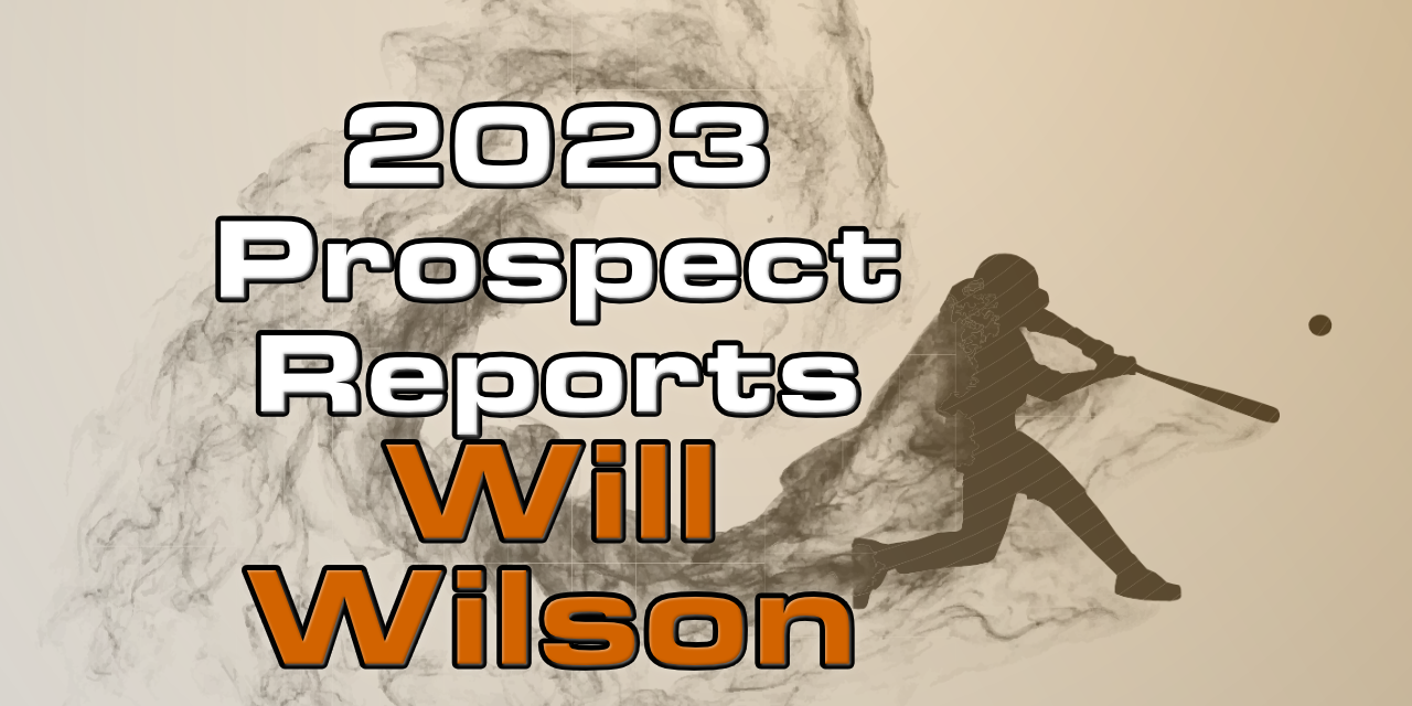 Will Wilson Prospect Report – 2023 Offseason